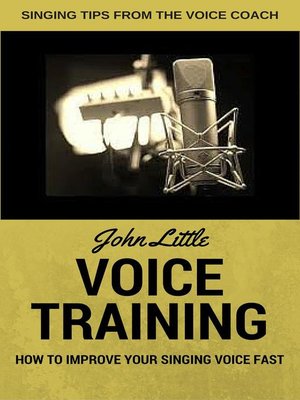 Voice Training--How to Improve Your Singing Voice Fast. Singing Tips From the Voice Coach - ebook